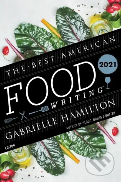 The Best American Food Writing 2021 - Gabrielle Hamilton, Silvia Killingsworth
