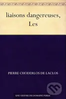 liaisons dangereuses, Les - Choderlos Laclos de