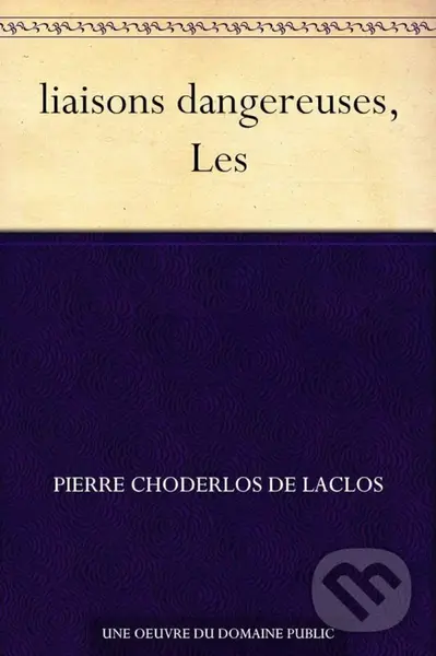 liaisons dangereuses, Les - Choderlos Laclos de,liaisons dangereuses, Les - Choderlos Laclos de