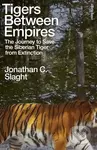 Tigers Between Empires (The Journey to Save the Siberian Tiger from Extinction)