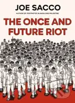 The Once and Future Riot - Joe Sacco