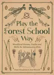 Play the Forest School Way - Jane Worroll, Peter Houghton