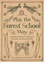Play the Forest School Way - Jane Worroll, Peter Houghton