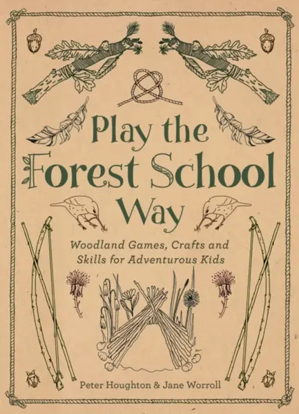 Play the Forest School Way - Jane Worroll, Peter Houghton