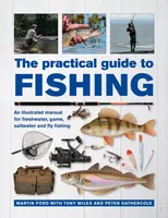 The Practical Guide to Fishing - Tony Miles, Peter Gathercole, Martin Ford