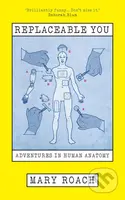 Replaceable You (Adventures in Human Anatomy) - Mary Roach - kniha z kategorie Biologie