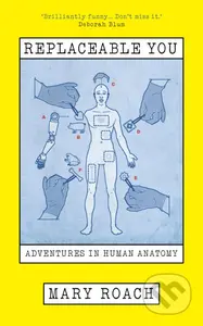 Replaceable You (Adventures in Human Anatomy) - Mary Roach - kniha z kategorie Biologie