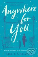 Anywhere for You (A Novel) - Abbie Greaves