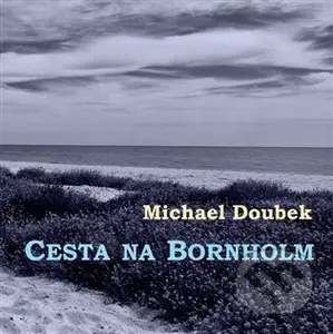 Cesta na Bornholm - Michael Doubek - kniha z kategorie Eseje, úvahy a glosy
