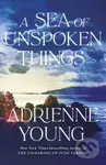 A Sea of Unspoken Things (the new magical mystery from the bestselling author of Spells for Forgetting)