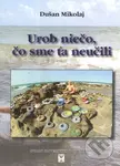 Urob niečo, čo sme ťa neučili - Dušan Mikolaj - kniha z kategorie Životopisy