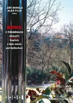 Brno v proměnách staletí (Kapitoly z dějin města pod Špilberkem) - kniha z kategorie Historie