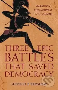 Three Epic Battles that Saved Democracy - Stephen P. Kershaw,Three Epic Battles that Saved Democracy - Stephen P. Kershaw
