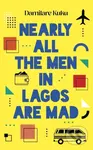 Nearly All the Men in Lagos are Mad (THE INTERNATIONAL BESTSELLER 'Bewitching' New York Times) - kniha z kategorie Společenská beletrie