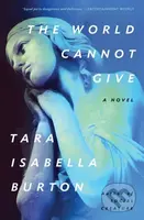 The World Cannot Give - Tara Isabella Burton - kniha z kategorie Společenská beletrie