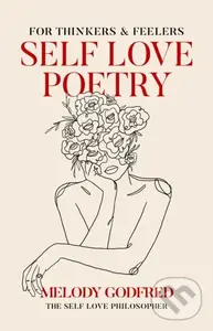 Self Love Poetry (For Thinkers & Feelers) - Melody Godfred