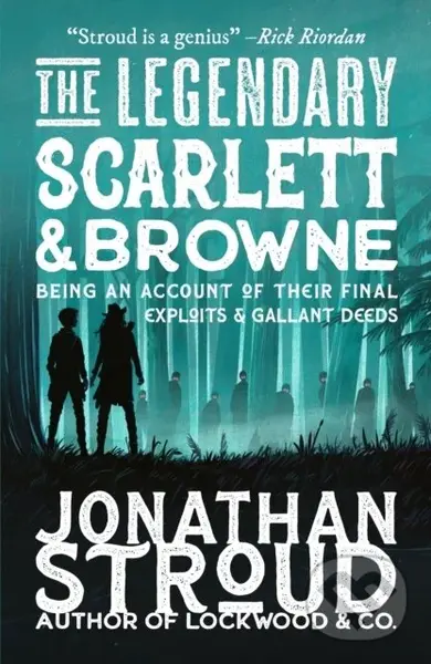 The Legendary Scarlett and Browne - Jonathan Stroud