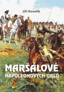 Maršálové Napoleonových orlů - Jiří Kovařík - kniha z kategorie Historie