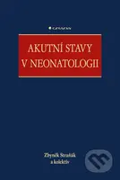 Akutní stavy v neonatologii - Zbyněk Straňák, kolektiv - kniha z kategorie Pediatrie