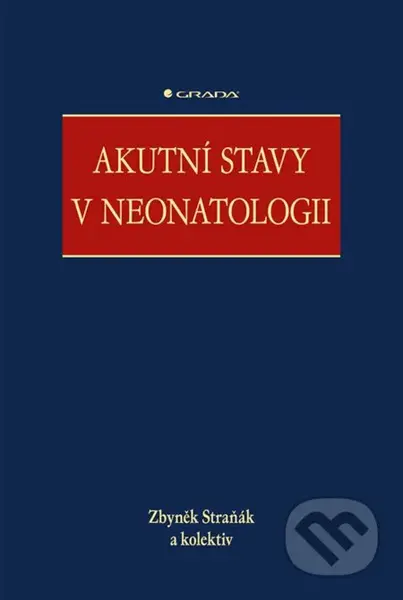 Akutní stavy v neonatologii - Zbyněk Straňák, kolektiv - kniha z kategorie Pediatrie