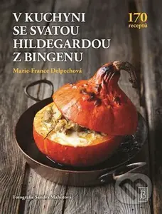 V kuchyni se svatou Hildegardou z Bingenu - Marie-France Delpech - kniha z kategorie Diety a zdravá výživa