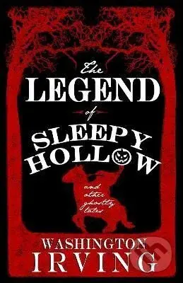 The Legend of Sleepy Hollow and Other Ghostly Tales: Annotated Edition - Contains Twelve Ghostly Tales