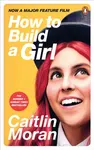 How to Build a Girl - Moran Caitlin