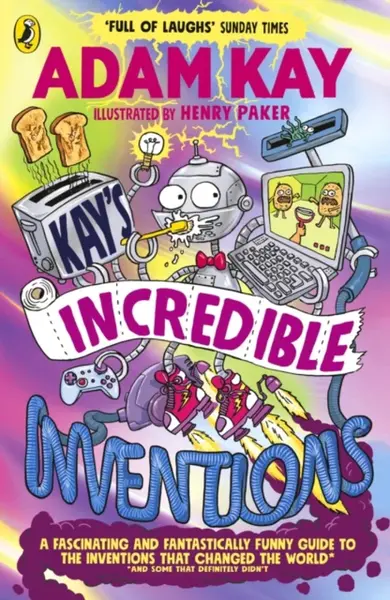 Kay´s Incredible Inventions: A fascinating and fantastically funny guide to inventions that changed the world (and some that definitely didn´t) - Adam