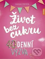 Život bez cukru (40denní výzva) - Hannah Frey - kniha z kategorie Diety a zdravá výživa