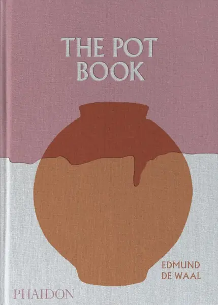 The Pot Book - Edmund de Waal, Claudia Clare, Sam McGuire