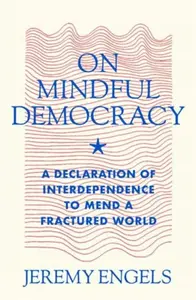 On Mindful Democracy - Jeremy Engels