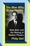 The Man Who Broke Reality - Philip Ball