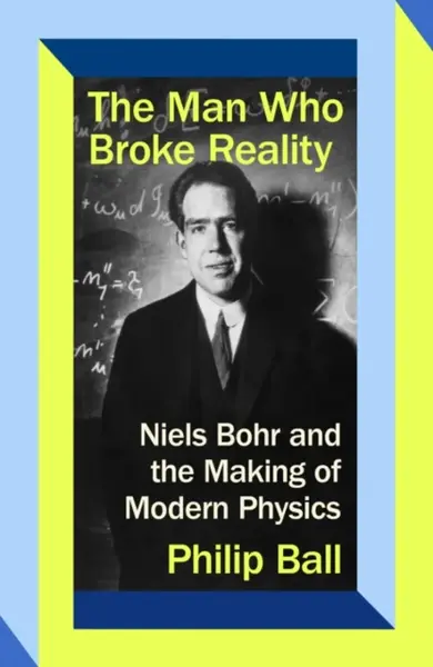 The Man Who Broke Reality - Philip Ball