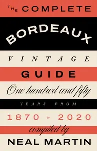 Complete Bordeaux Vintage Guide - Neal Martin