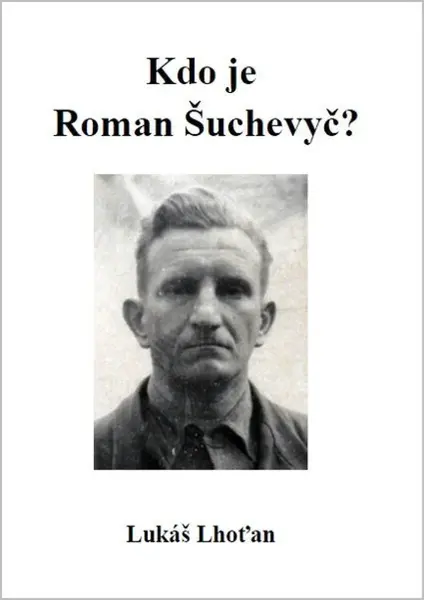 Kdo je Roman Šuchevyč? - Lukáš Lhoťan