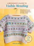 A Beginner's Guide to Visible Mending - Shelley Zetuni