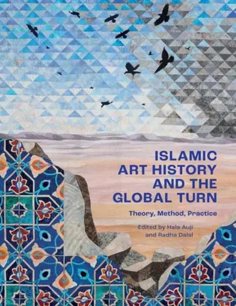 Islamic Art History and the Global Turn â€“ Theory, Method, Practice