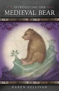 Introducing the Medieval Bear - Karen Sullivanová