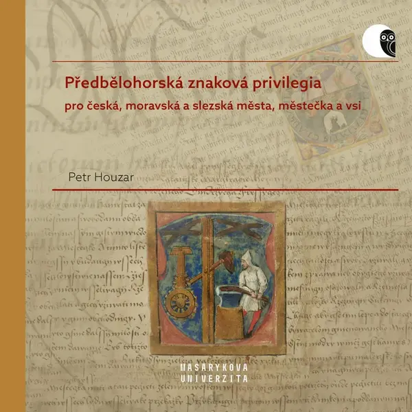 Předbělohorská znaková privilegia pro česká, moravská a slezská města, městečka a vsi - Houzar Petr