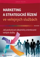 Kniha: Marketing a strategické řízení ve veřejných službách od Slavík Jakub