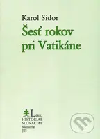 Šesť rokov pri Vatikáne - Karol Sidor - kniha z kategorie Životopisy