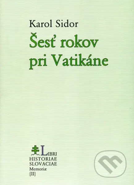 Šesť rokov pri Vatikáne - Karol Sidor - kniha z kategorie Životopisy