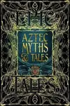 Aztec Myths  Tales: Epic Tales - Anthony Aveni