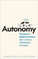 Autonomy : The Quest to Build the Driverless Car and How it Will Reshape Our World - Lawrence D. Burns, Shulgan Christopher
