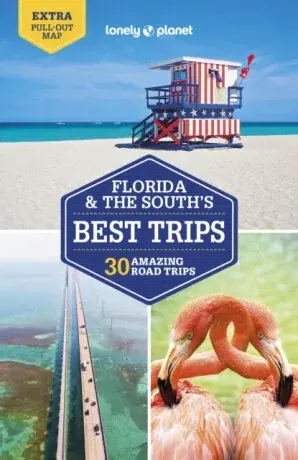 Lonely Planet Florida & the South's Best Trips - Regis St Louis, Ashley Harrell, Karlin Adam, Lonely Planet, Kevin Raub, Kate Armstrongová