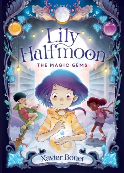 The Magic Gems: Lily Halfmoon 1 - Xavier Bonet