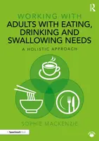 Working with Adults with Eating, Drinking and Swallowing Needs - Sophie MacKenzie