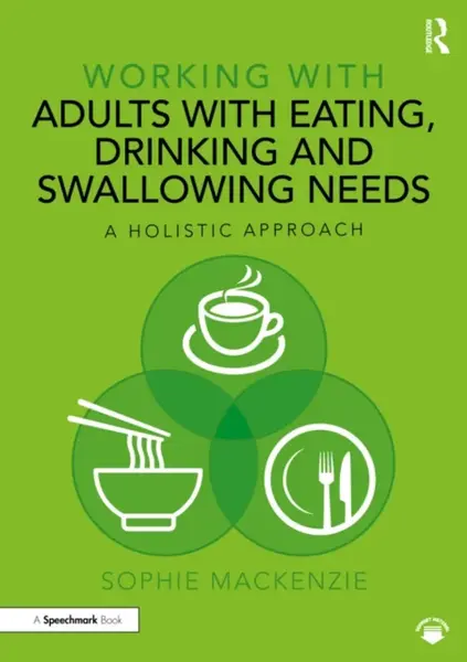 Working with Adults with Eating, Drinking and Swallowing Needs - Sophie MacKenzie