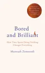 Bored and Brilliant - Manoush Zomorodi