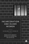 Incarceration and Older Women - Regina Benedict